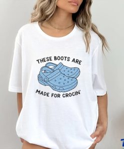 These Boots Are Made For Crocin Shirt