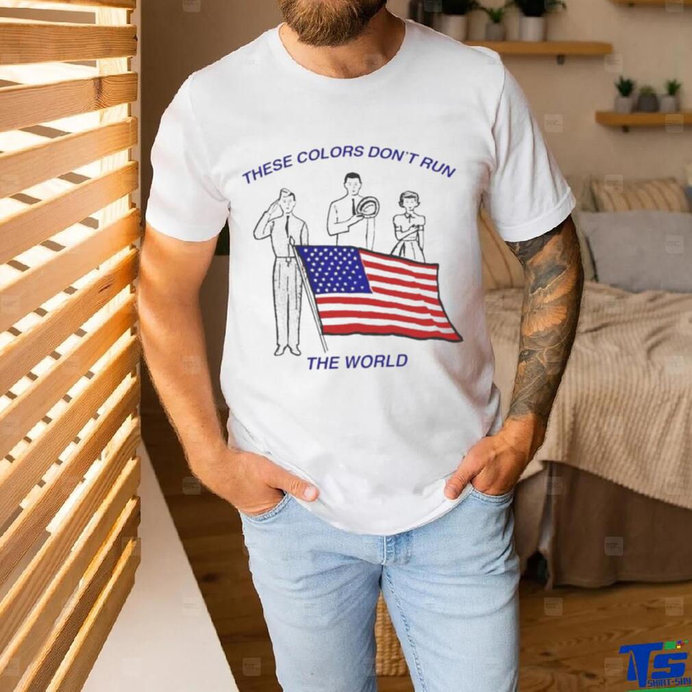 These Colors Don’t Run The World America Flag Shirt These Colors Don’t Run The World America Flag Shirt