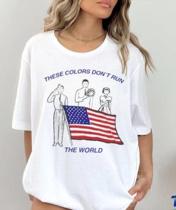 These Colors Don’t Run The World America Flag Shirt