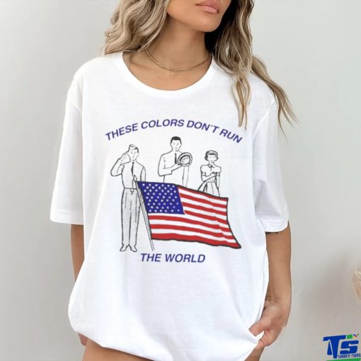 These Colors Don’t Run The World America Flag Shirt