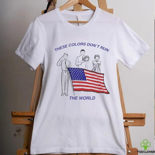These Colors Don’t Run The World America Flag Shirt