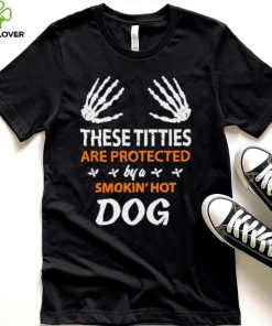 These Titties Are Protected By A Smokin’ Hot Dog shirt