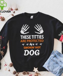 These Titties Are Protected By A Smokin’ Hot Dog hoodie, sweater, longsleeve, shirt v-neck, t-shirt