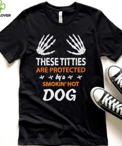 These Titties Are Protected By A Smokin’ Hot Dog hoodie, sweater, longsleeve, shirt v-neck, t-shirt