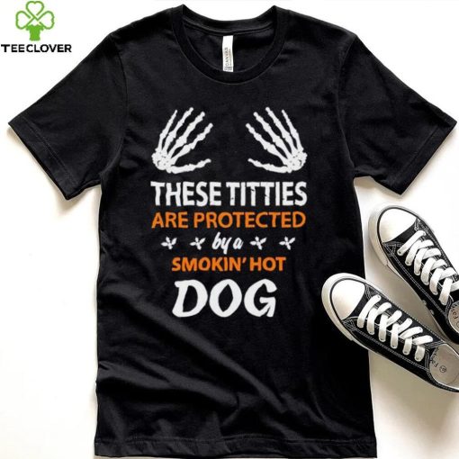 These Titties Are Protected By A Smokin’ Hot Dog hoodie, sweater, longsleeve, shirt v-neck, t-shirt