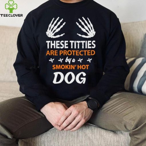 These Titties Are Protected By A Smokin’ Hot Dog shirt