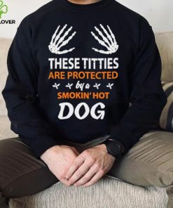 These Titties Are Protected By A Smokin’ Hot Dog hoodie, sweater, longsleeve, shirt v-neck, t-shirt