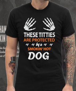 These Titties Are Protected By A Smokin’ Hot Dog hoodie, sweater, longsleeve, shirt v-neck, t-shirt