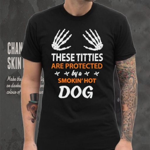 These Titties Are Protected By A Smokin’ Hot Dog hoodie, sweater, longsleeve, shirt v-neck, t-shirt