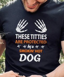 These Titties Are Protected By A Smokin’ Hot Dog hoodie, sweater, longsleeve, shirt v-neck, t-shirt