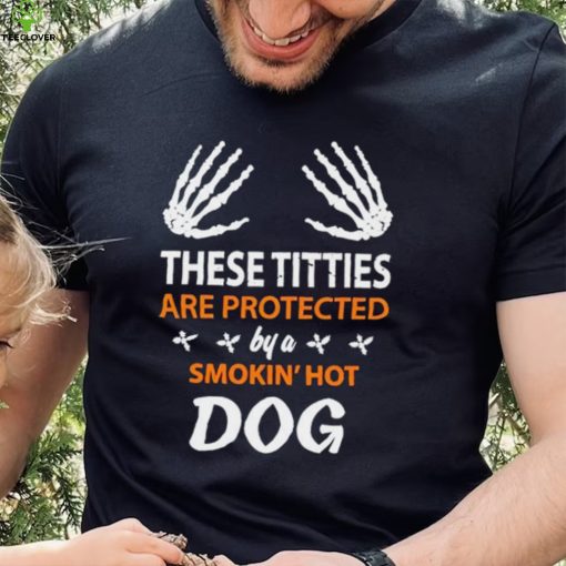 These Titties Are Protected By A Smokin’ Hot Dog hoodie, sweater, longsleeve, shirt v-neck, t-shirt