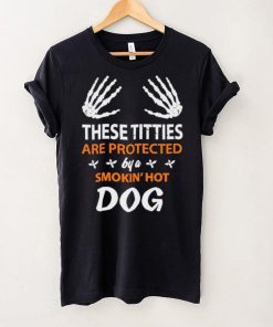 These Titties Are Protected By A Smokin’ Hot Dog hoodie, sweater, longsleeve, shirt v-neck, t-shirt