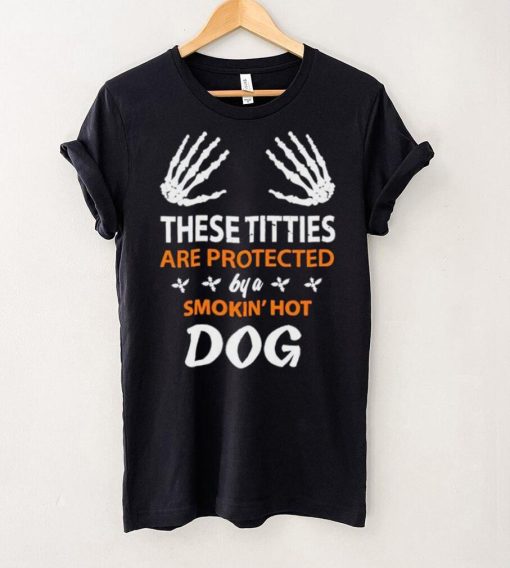 These Titties Are Protected By A Smokin’ Hot Dog hoodie, sweater, longsleeve, shirt v-neck, t-shirt