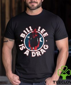 Thetnholler Bill Lee Is A Drag Shirt