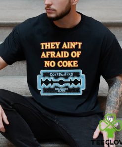 They Ain’t Afraid Of No Coke Cokebusters Stainless Blade T shirts 2 They Ain’t Afraid Of No Coke Cokebusters Stainless Blade T shirts