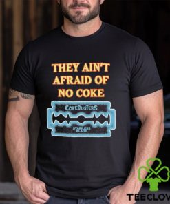 They Ain’t Afraid Of No Coke Cokebusters Stainless Blade T shirts 3 They Ain’t Afraid Of No Coke Cokebusters Stainless Blade T shirts