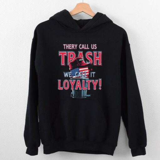 They Call Us Trash We Call It Loyalty Trump Political TShirts USA Flag Hat Design Funny Patriotic Tee