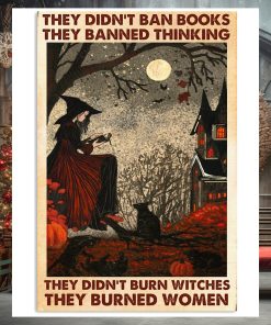 They Didn’t Ban Book They Banned Thinking, They Didn’t Burn Witches They Burned Women Poster