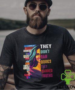 They Didn't Ban Books Thay Banned Truths Shirt