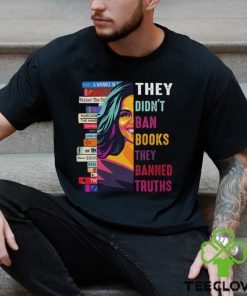 They Didn't Ban Books Thay Banned Truths Shirt