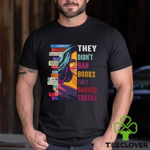 They Didn’t Ban Books Thay Banned Truths Shirt