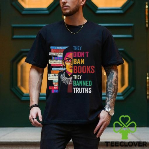 They Didn’t Ban Books They Banned Truths hoodie, sweater, longsleeve, shirt v-neck, t-shirt