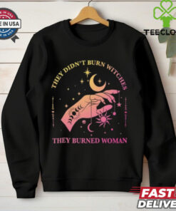 They Didn't Burn Witches They Burned Women Shirt