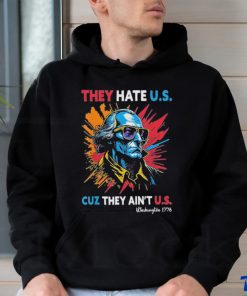 They Hate US Cuz They Ain’t US George Washington 4th Of July Shirt