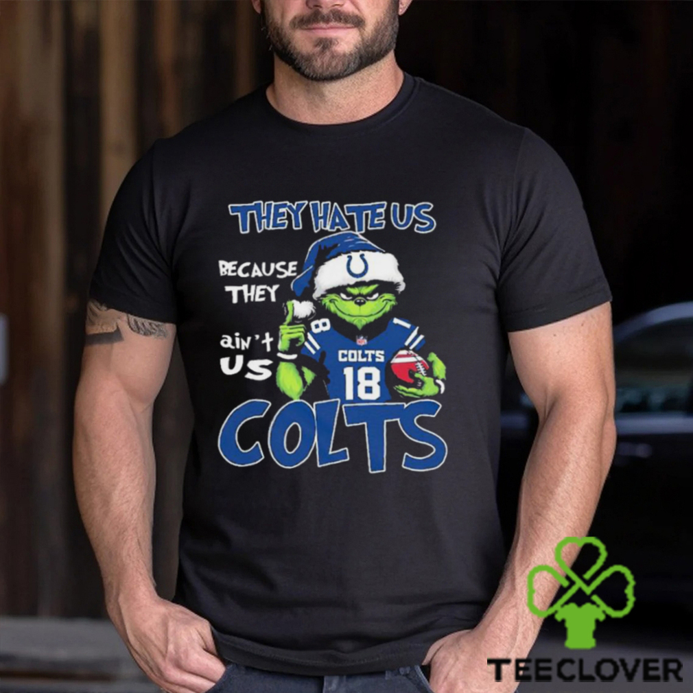 They Hate Us Because Ain’t Us Indianapolis Colts Grinch Christmas Shirt They Hate Us Because Ain’t Us Indianapolis Colts Grinch Christmas Shirt