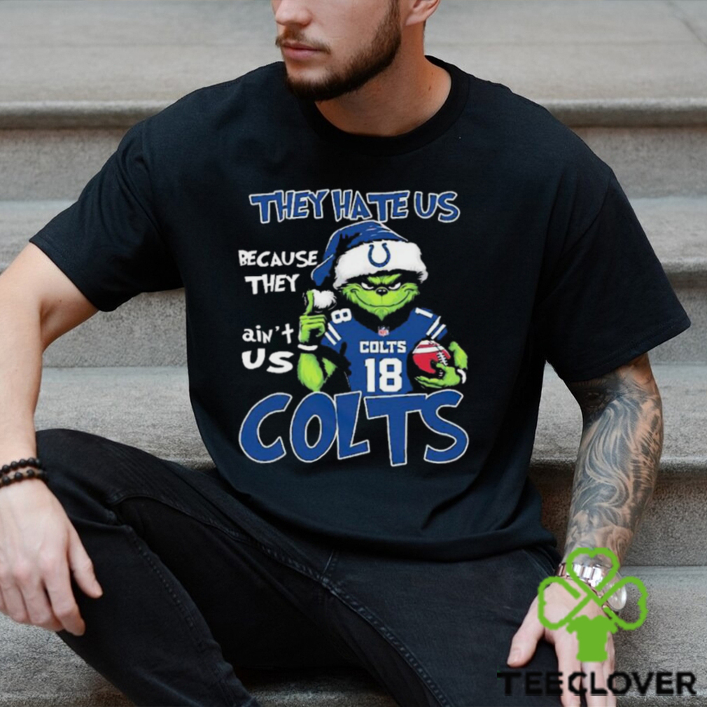 They Hate Us Because Ain’t Us Indianapolis Colts Grinch Christmas Shirt They Hate Us Because Ain’t Us Indianapolis Colts Grinch Christmas Shirt