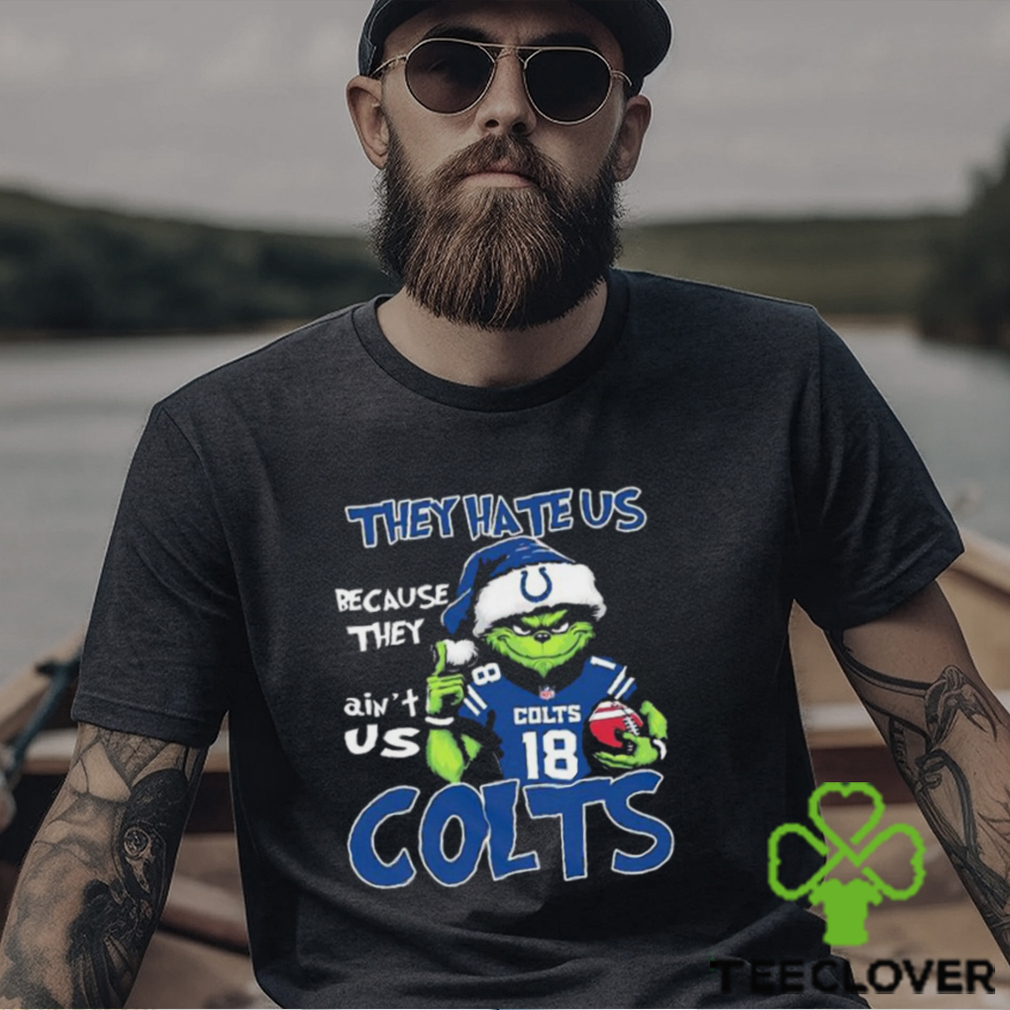 They Hate Us Because Ain’t Us Indianapolis Colts Grinch Christmas Shirt They Hate Us Because Ain’t Us Indianapolis Colts Grinch Christmas Shirt