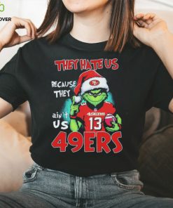 They Hate Us Because Ain’t Us San Francisco 49ers The Grinch Christmas Shirt