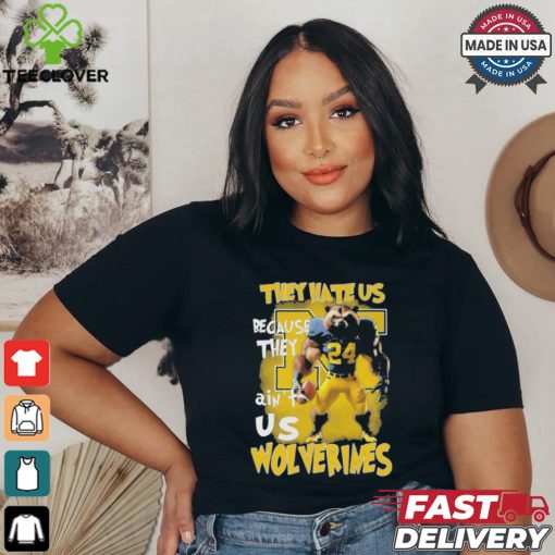They Hate Us Because They AInt Us Michigan Wolverines Unisex T Shirt