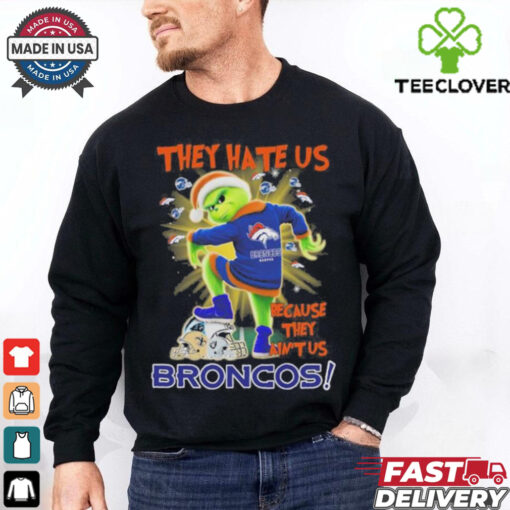 They Hate Us Because They Ain’t Grinch X Denver Broncos Stomp On NFL Teams Christmas Shirt