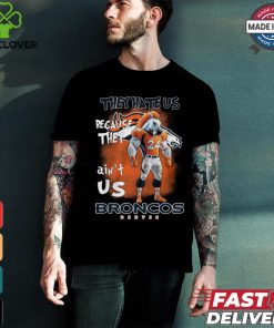 They Hate Us Because They Ain't Us Broncos Denver 24 Shirt