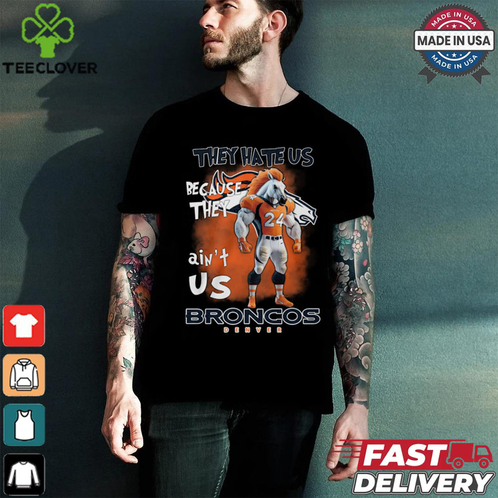 They Hate Us Because They Ain't Us Broncos Denver 24 Shirt They Hate Us Because They Ain't Us Broncos Denver 24 Shirt