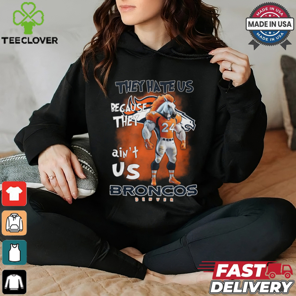 They Hate Us Because They Ain't Us Broncos Denver 24 Shirt They Hate Us Because They Ain't Us Broncos Denver 24 Shirt