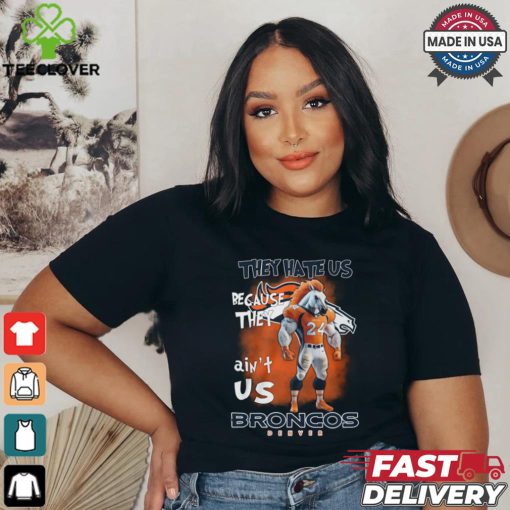 They Hate Us Because They Ain’t Us Broncos Denver 24 Shirt
