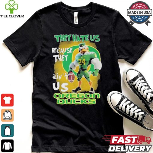 They Hate Us Because They Ain’t Us Oregon Ducks T Shirt