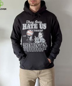 They Hate Us Cuz They Ain't Us Shirt