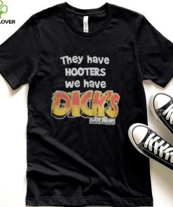 They Have Hooters We Have Dick’s Last Resor Shirt