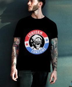 They Live Conform, Consume Shirt