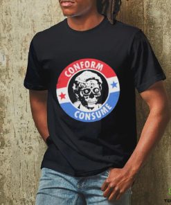 They Live Conform, Consume Shirt