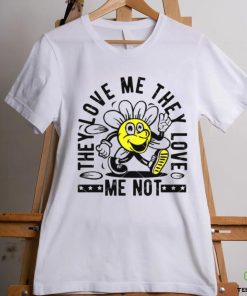 They Love Me They Love Me Not shirt 1 They Love Me They Love Me Not shirt