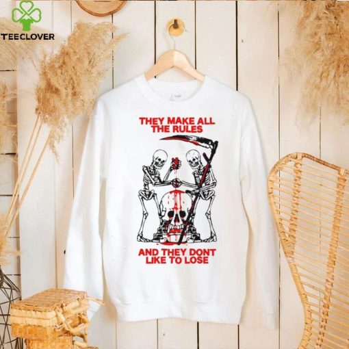 They Make All The Rules And They Dont Like To Lose hoodie, sweater, longsleeve, shirt v-neck, t-shirt