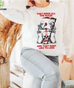 They Make All The Rules And They Dont Like To Lose hoodie, sweater, longsleeve, shirt v-neck, t-shirt