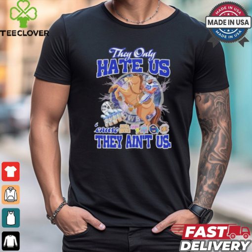 They Only Hate Us Because They Ain’t Us Dallas Cowboys T Shirt