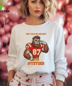 They Said He Couldn’t YETIDID Shirt