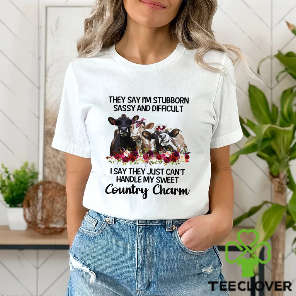 They Say I_m Stubborn shirt They Say I_m Stubborn shirt