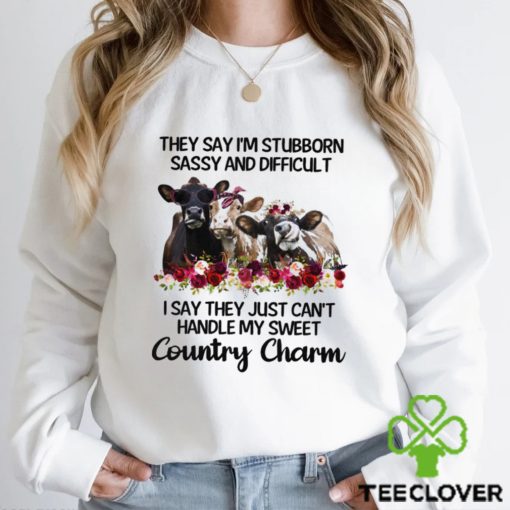 They Say I_m Stubborn shirt